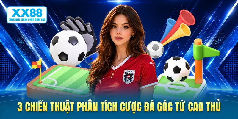 3 chiến thuật phân tích cược đá góc từ cao thủ