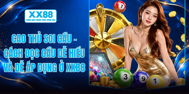 Cao Thủ Soi Cầu - Cách Đọc Cầu Dễ Hiểu Và Dễ Áp Dụng Ở XX88