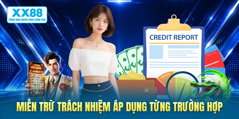 Miễn trừ trách nhiệm áp dụng từng trường hợp