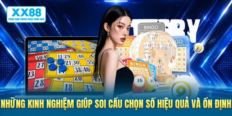 Những kinh nghiệm giúp soi cầu chọn số hiệu quả và ổn định
