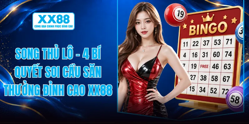 Song Thủ Lô - 4 Bí Quyết Soi Cầu Săn Thưởng Đỉnh Cao XX88