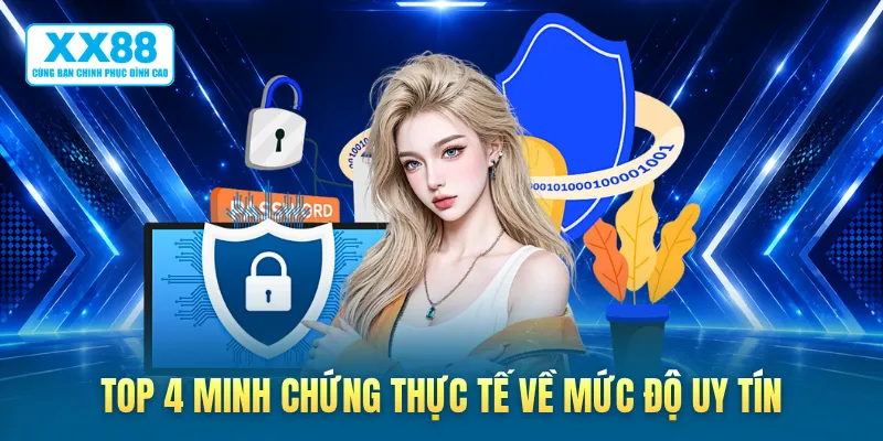 Top 4 minh chứng thực tế về mức độ uy tín