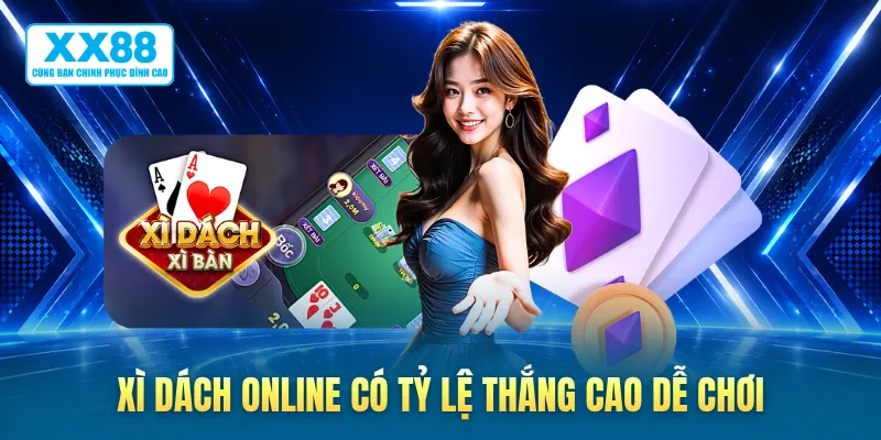 Xì dách online có tỷ lệ thắng cao dễ chơi