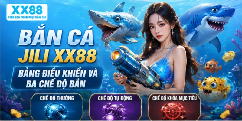 Bắn cá JILI XX88 – Bảng điều khiển và ba chế độ bắn