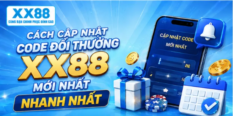 Cách cập nhật code đổi thưởng XX88 mới nhất nhanh nhất