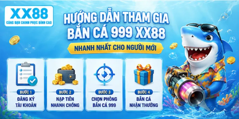 Hướng dẫn tham gia bắn cá 999 XX88 nhanh nhất cho người mới
