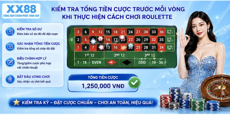Kiểm tra tổng tiền cược trước mỗi vòng khi thực hiện cách chơi roulette