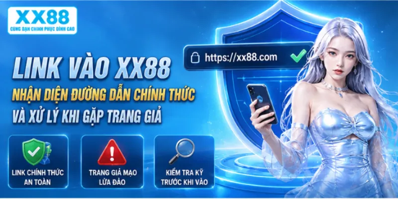 Link vào XX88 – Nhận diện đường dẫn chính thức và xử lý khi gặp trang giả