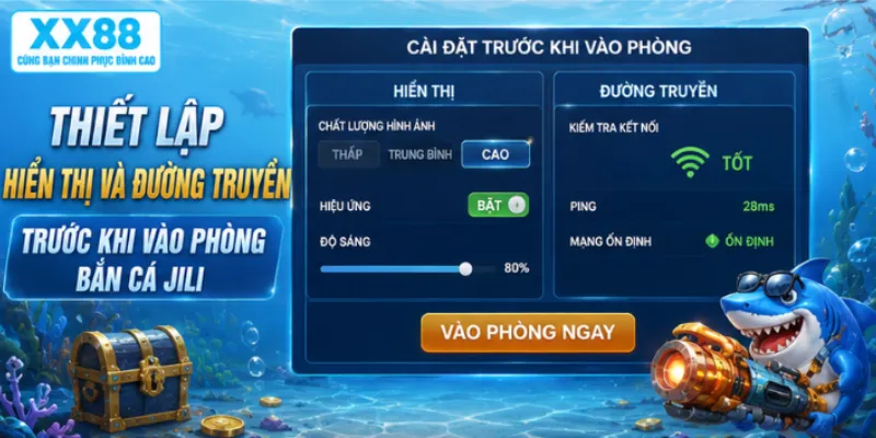 Thiết lập hiển thị và đường truyền trước khi vào phòng bắn cá JILI