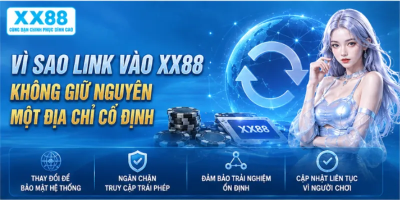 Vì sao link vào XX88 không giữ nguyên một địa chỉ cố định