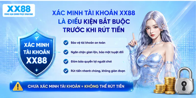 Xác minh tài khoản XX88 là điều kiện bắt buộc trước khi rút tiền
