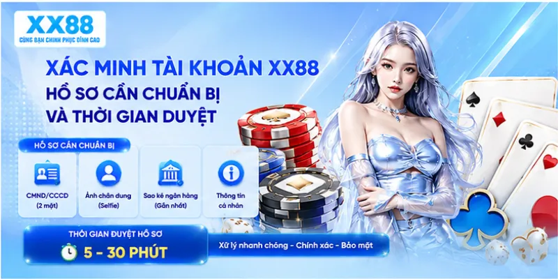 Xác minh tài khoản XX88 – Hồ sơ cần chuẩn bị và thời gian duyệt
